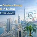 How to Create a Strong Brand in Dubai